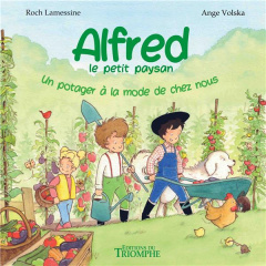 Alfred le petit paysan Tome 4 : Un potager à la mode de chez nous - Lamessine Roch ; Volska Ange