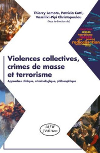 Violences collectives, crimes de masse et terrorisme. Approche clinique, criminologique, philosophiq - Lamote Thierry ; Cotti Patricia ; Christopoulou Va