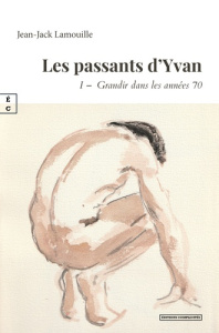 Les passants d'Yvan. Tome 1, Grandir dans les années 70 - Lamouille Jean-Jack