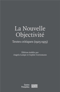 La Nouvelle Objectivité. Textes critiques (1925-1935) - Lampe Angela ; Goetzmann Sophie