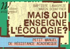 Mais qui enseigne l'écologie ? Petit manuel de résistance académique - Lanaspeze Baptiste ; Schaffner Marin