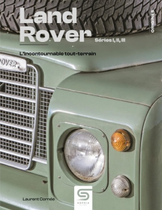 Land Rover - Séries I, II, III. L'incontournable tout-terrain - Cornée Laurent