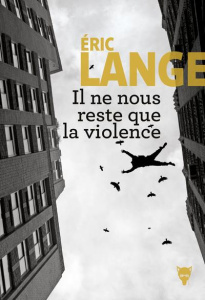 Il ne nous reste que la violence - Lange Eric