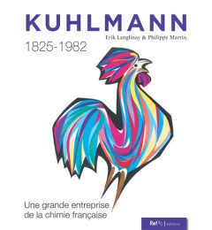 Kuhlmann 1825-1982. Une grande entreprise de la chimie francaise - Langlinay Erik ; Martin Philippe