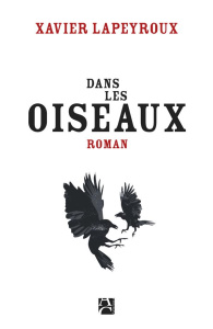 Dans les oiseaux - Lapeyroux Xavier