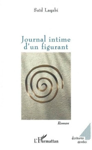 Journal intime d'un figurant - Laqabi Saïd