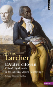 L'autre citoyen. L'idéal républicain et les Antilles après l'esclavage - Larcher Silyane ; Balibar Etienne
