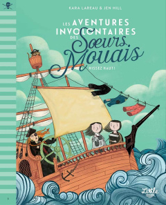 Les aventures involontaires des soeurs Mouais Tome 1 : Hissez haut ! - LaReau Kara ; Hill Jen ; Elland-Goldsmith Rosalind