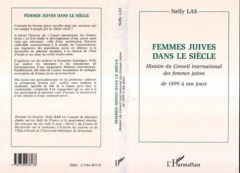 Femmes juives dans le siècle. Histoire du Conseil international des femmes juives, 1899-1995 - Las Nelly