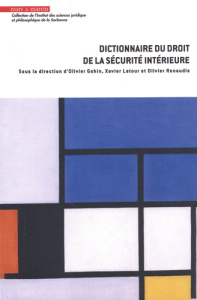 Dictionnaire du droit de la sécurité intérieure - Gohin Olivier ; Latour Xavier ; Renaudie Olivier