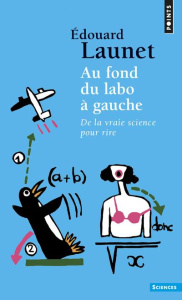 Au fond du labo à gauche. De la vraie science pour rire - Launet Edouard