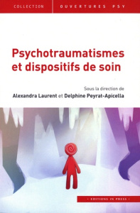 Psychotraumatismes et dispositifs de soin - Laurent Alexandra ; Peyrat-Apicella Delphine