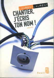 Chantier, j'écris ton nom ! - Laurent Laurent