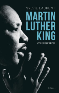 Martin Luther King. Une biographie intellectuelle et politique - Laurent Sylvie