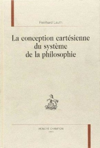 LA CONCEPTION CARTESIENNE DU SYSTEME DE LA PHILOSOPHIE. - LAUTH REINHARD