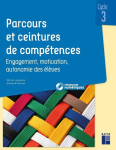 Parcours et ceintures de compétences cycle 3. Engagement, motivation, autonomie des élèves - Lauzeille Muriel ; Vincent Edouard