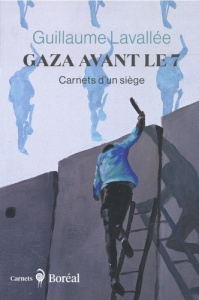 Gaza avant le 7. Carnets d'un siège - Lavallée Guillaume