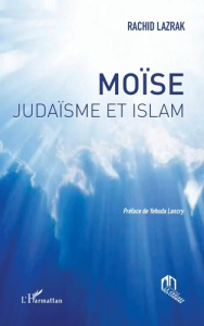 Moïse. Judaïsme et Islam - Lazrak Rachid ; Lancry Yehuda