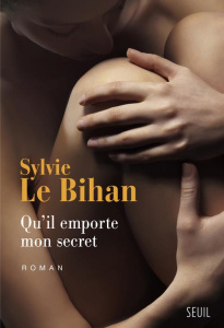 Qu'il emporte mon secret - Le Bihan Sylvie
