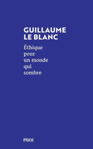 Ethique pour un monde qui sombre. Dans les pas de Walter Benjamin et Hannah Arendt - Le Blanc Guillaume
