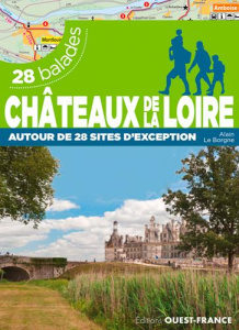 Châteaux de la Loire autour de 28 sites d'exception. 28 balades - Le Borgne Alain
