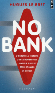 No bank. L'incroyable histoire d'un entrepreneneur de banlieue qui veut révolutionner la banque - Le Bret Hugues