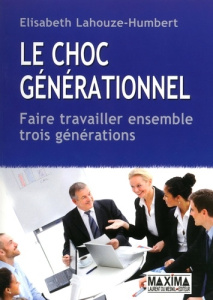 Le choc générationnel. Faire travailler ensemble trois générations - Lahouze-Humbert Elisabeth