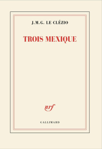 Trois Mexique - Le Clézio Jean-Marie-Gustave