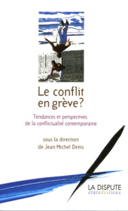 Le conflit en grève ? - Denis Jean-Michel ; Béroud Sophie ; Brochard Delph