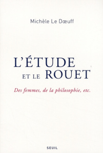 L'étude et le rouet. Des femmes, de la philosophie, etc. - Le Doeuff Michèle