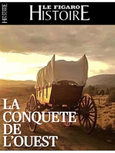 Le Figaro Histoire N° 81, août-septembre 2025 : La conquête de l'ouest. Pionniers - Cox-boys - Hors- - Caillet Geoffroy