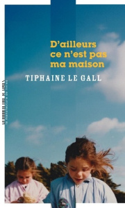 D'ailleurs, ce n'est pas ma maison - Le Gall Tiphaine