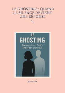 Le ghosting : quand le silence devient une réponse - J. Harmonie