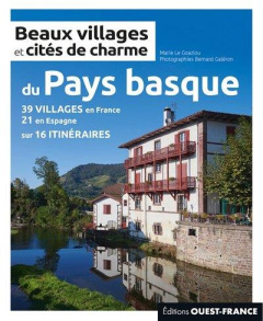 Beaux villages et cités de charme du Pays basque - Le Goaziou Marie ; Galéron Bernard ; Seris Iwona
