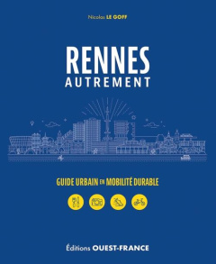Rennes autrement. Guide urbain en mobilité durable - Le Goff Nicolas