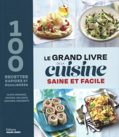 Le grand livre de la cuisine saine et facile. 100 recettes rapides et équilibrées - Gerbod Catherine ; Reynier Lucie ; Yaouanc Isabell