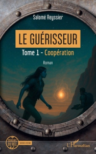 Le Guérisseur. Tome 1, Coopération - Reyssier Salomé