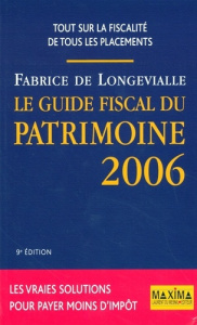 Le Guide fiscal du patrimoine 2006. 9e édition - Longevialle Fabrice de