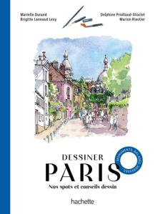 Dessiner Paris. Nos spots et conseils dessin - Durand Marielle ; Lannaud Levy Brigitte ; Priollau