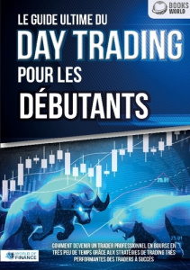 Le guide ultime du day trading pour les débutants. Comment devenir un trader professionnel en bourse - FINANCE WORLD OF