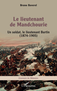 Le lieutenant de Mandchourie. Un soldat, le lieutenant Burtin (1874-1905) - Baverel Bruno