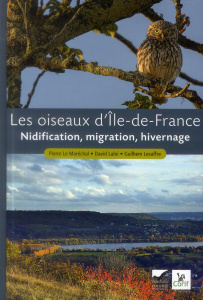 Les oiseaux d'Ile-de-France. Nidification, migration, hivernage - Le Maréchal Pierre ; Laloi David ; Lesaffre Guilhe
