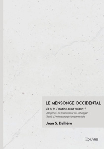 Le Mensonge Occidental. Et si V. Poutine avait raison ? - Dalliere Jean S.