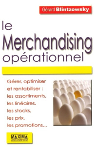 Le merchandising opérationnel. Gérer, optimiser et rentabiliser - Blintzowsky Gérard