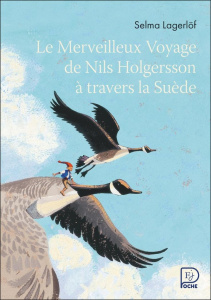 Le Merveilleux Voyage de Nils Holgersson à travers la Suède - Lagerlöf Selma ; Ségol Agneta ; Brick-Aïda Pascale