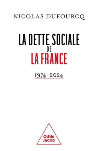 La dette sociale de la France. 1974-2024 - Dufourcq Nicolas