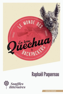 Le monde des Backpackers. En terre Quechua - Paquereau Raphaël