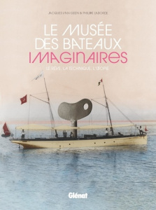 Le musée des bateaux imaginaires. Le rêve, la technique, l'utopie - Van Green Jacques ; Laborde Philippe