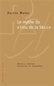Le mythe du "trou de la Sécu". 2e édition revue et augmentée - Duval Julien