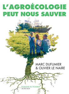 L'Agroécologie peut nous sauver. Entretiens - Le Naire Olivier ; Dufumier Marc